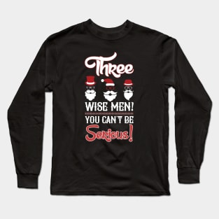 Three wise men, You can't be serious Long Sleeve T-Shirt